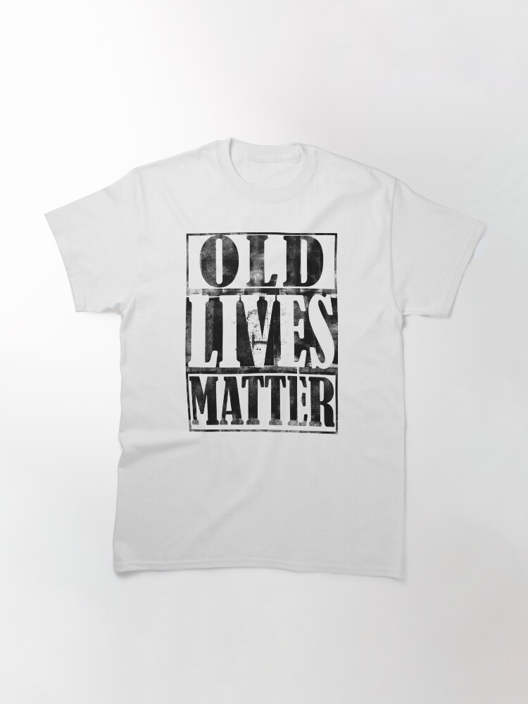 Alternate view of Old Lives Matter Birthday Gift For Men Dad Classic T-Shirt
