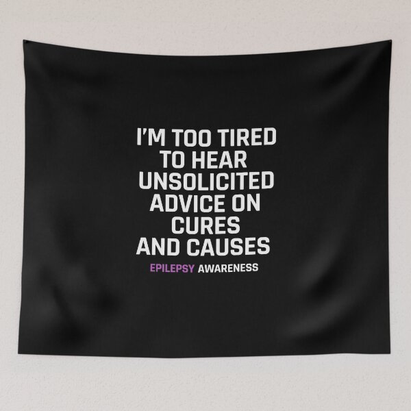 Item preview, Too Tired to Hear Unsolicited Advice, Epilepsy Awareness designed and sold by Ripper19.