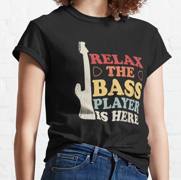 Relax The Bass Player Is Here Classic T-Shirt