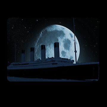 Titanic Sailing Ship 1912 Cruise Night Moon Ship T-Shirt Titanic Sailing Ship 1912 Cruise Night Moon Ship T-Shirt