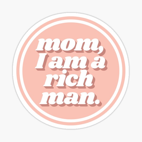 Mom I Am a Rich Man Cher Quote Peach Sticker
