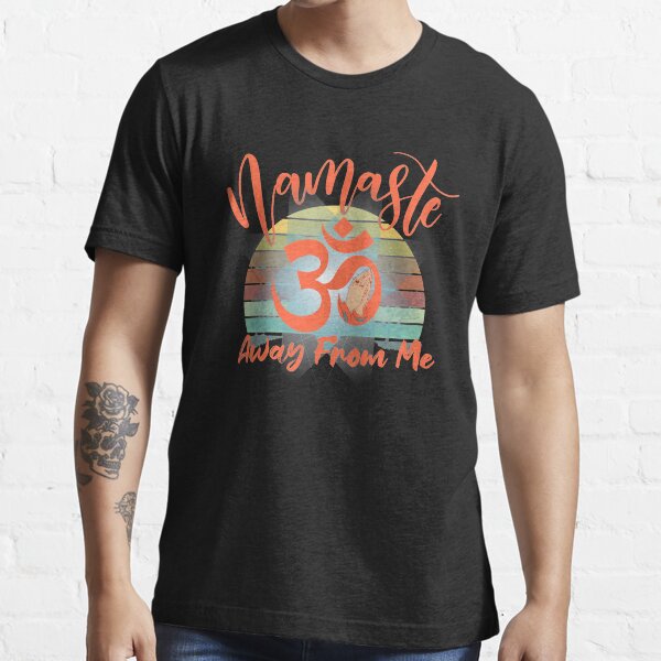 namaste away from me shirt
