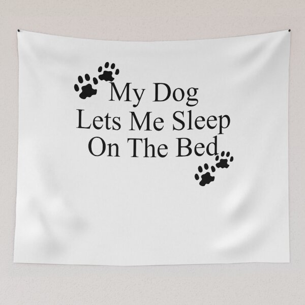 Item preview, My Dog Lets Me Sleep on The Bed designed and sold by Visualsplendors.