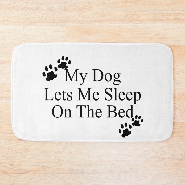 Item preview, My Dog Lets Me Sleep on The Bed designed and sold by Visualsplendors.