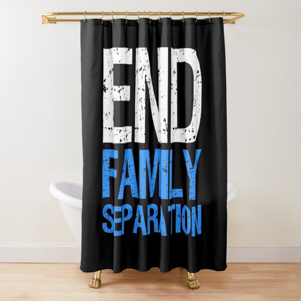 End Family Separation Shower Curtain