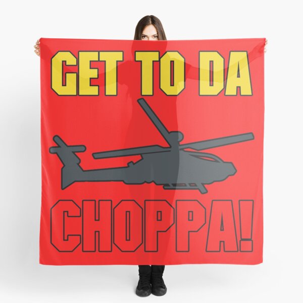 Get To Da Choppa! Scarf