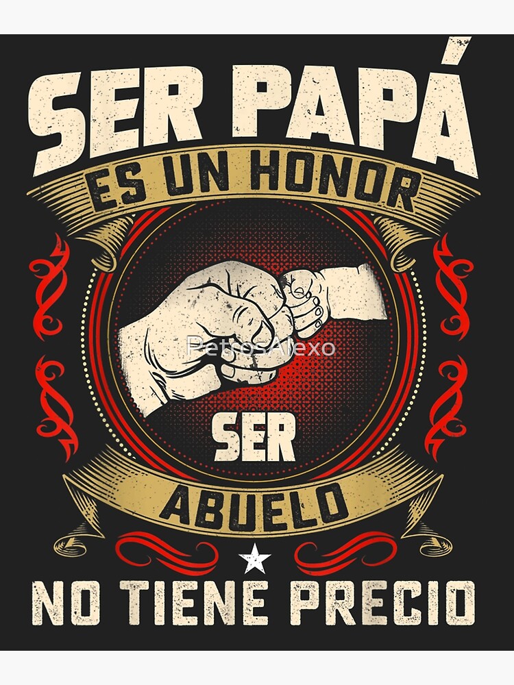 Póster For Sale Con La Obra Ser Papa Es Un Honor Ser Abuelo No Tiene Precio Papá De 