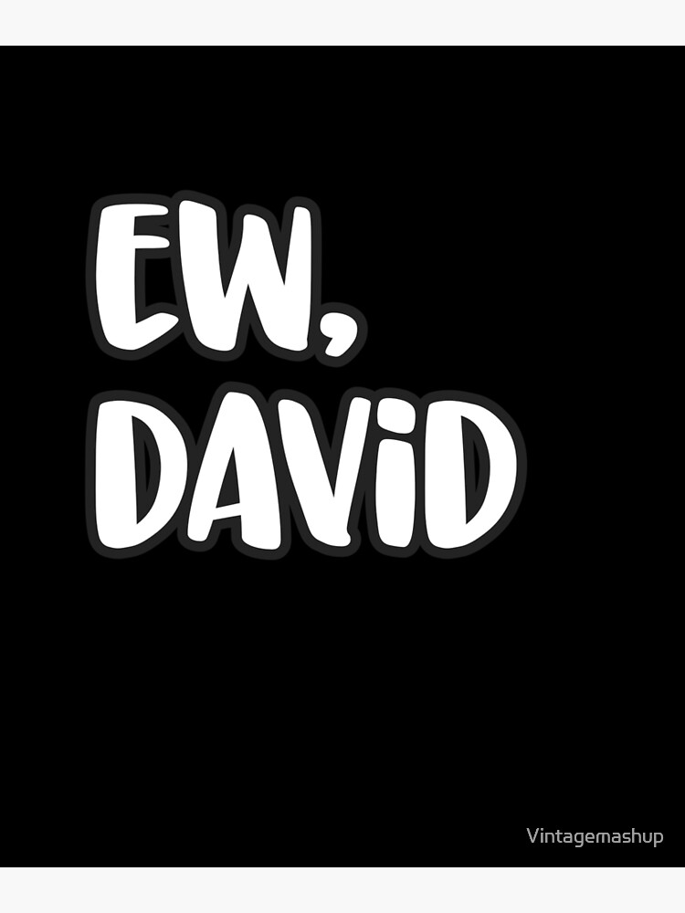 Ew David Shirt, Eww David Tshirt, Pop Culture Gift T-Shirt Ew David Shirt, Eww David Tshirt, Pop Culture Gift T-Shirt