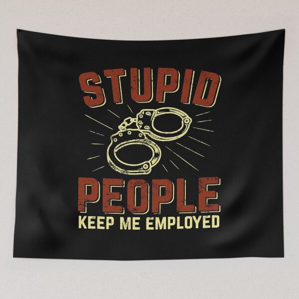 Item preview, Stupid People Keep Me Employed Police Officer Gift designed and sold by Marcid95.