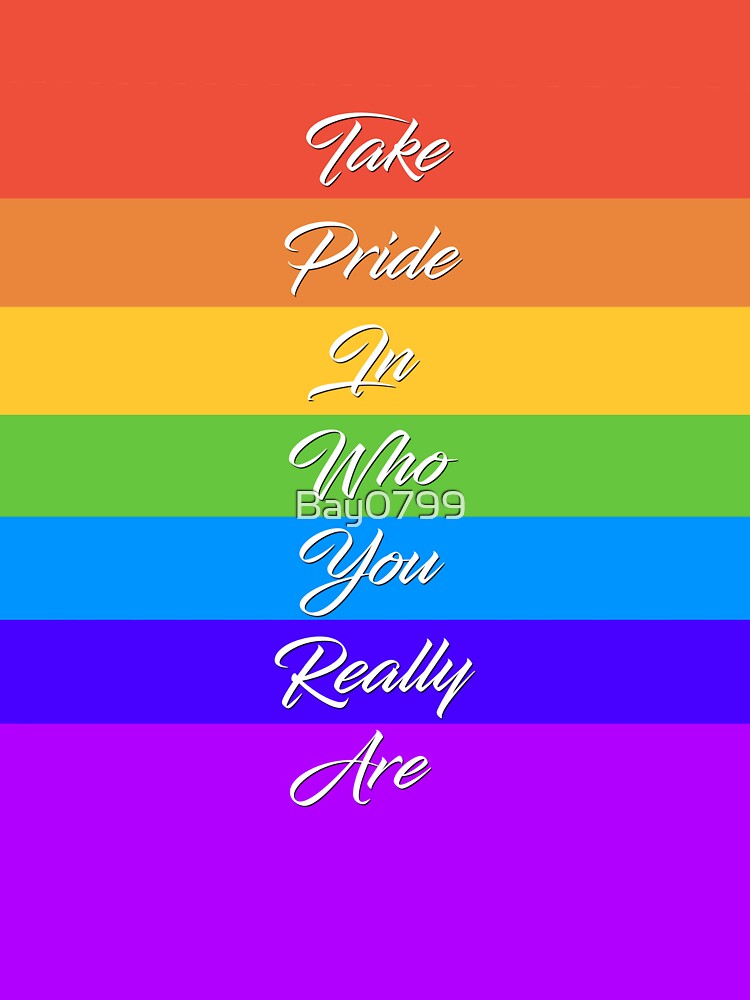 Take Pride In Who You Really Are - Rainbow Quote Design by Bay0799
