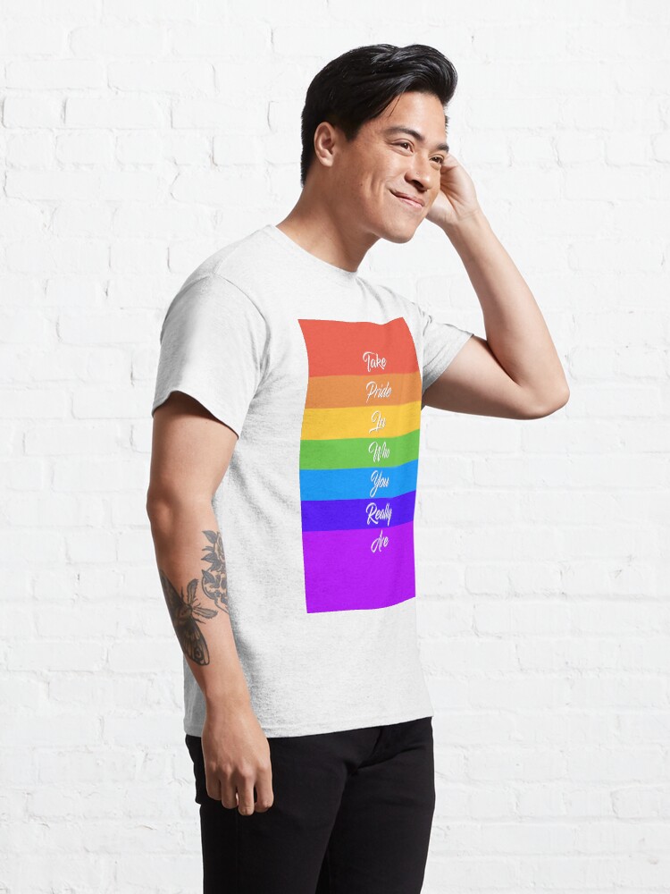 Alternate view of Take Pride In Who You Really Are - Rainbow Quote Design Classic T-Shirt