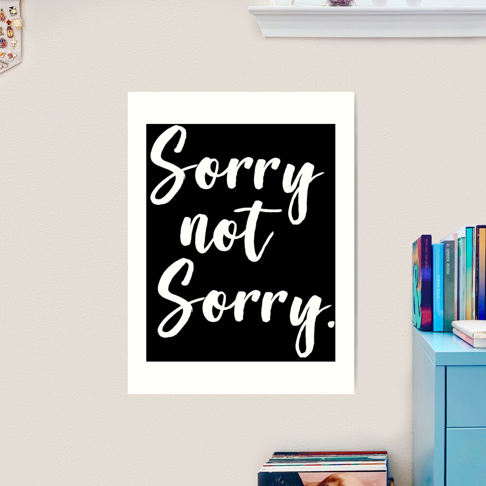 Sorry Not Sorry Poster for Sale by ProjectX23