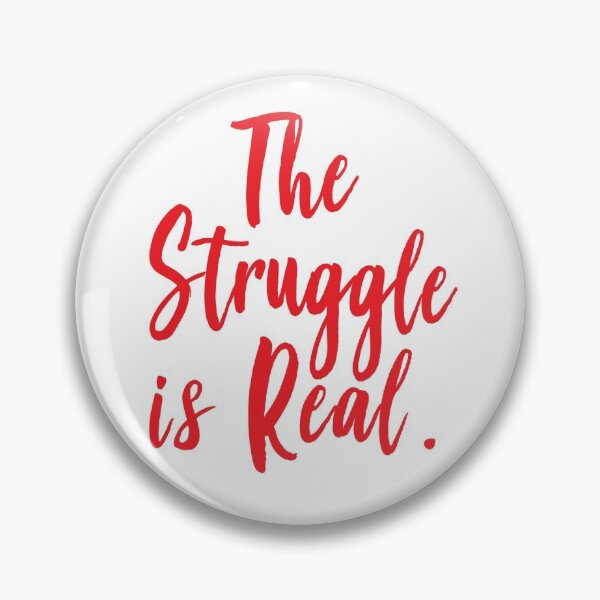 Item preview, The Struggle Is Real designed and sold by ProjectX23.