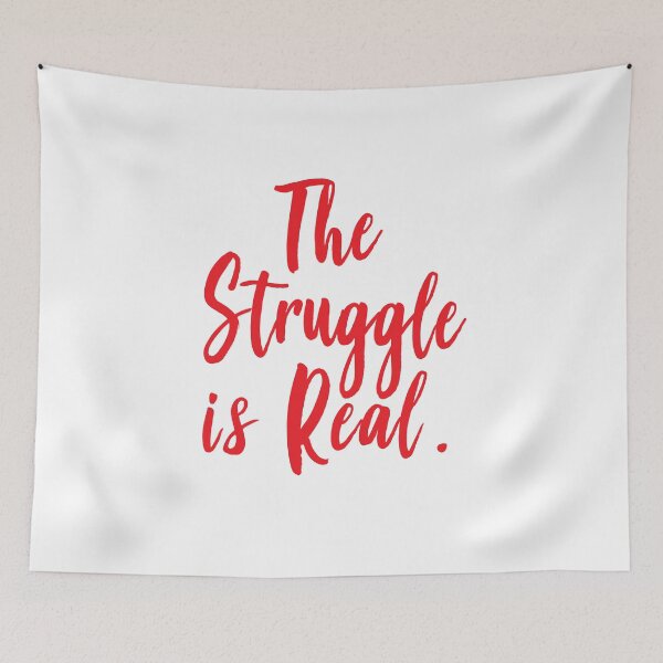 Item preview, The Struggle Is Real designed and sold by ProjectX23.
