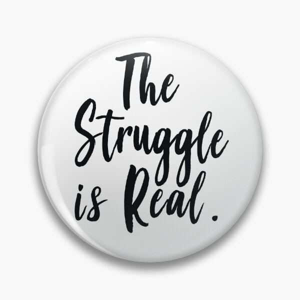 Item preview, The Struggle Is Real designed and sold by ProjectX23.