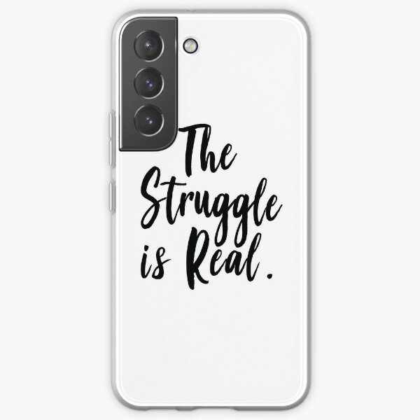 The Struggle Is Real Samsung Galaxy Soft Case