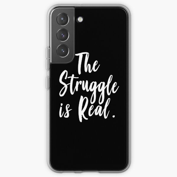 The Struggle Is Real Samsung Galaxy Soft Case