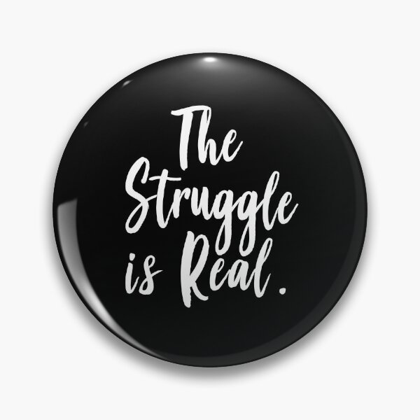 Item preview, The Struggle Is Real designed and sold by ProjectX23.