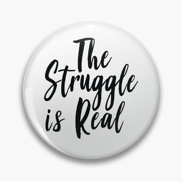 Item preview, The Struggle Is Real designed and sold by ProjectX23.