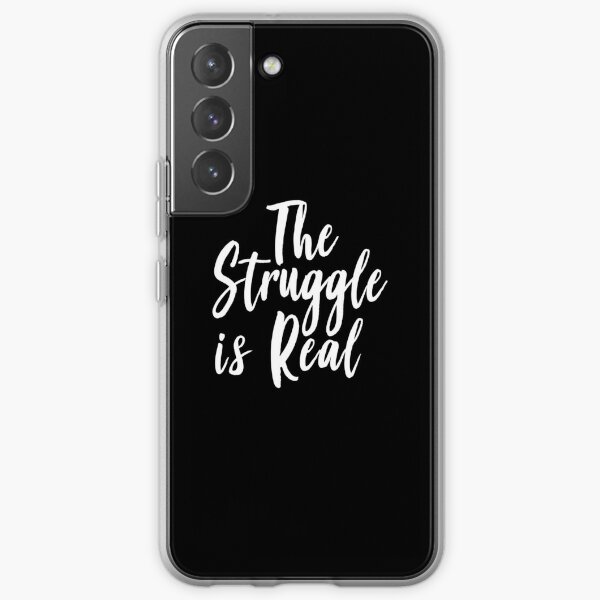 The Struggle Is Real Samsung Galaxy Soft Case