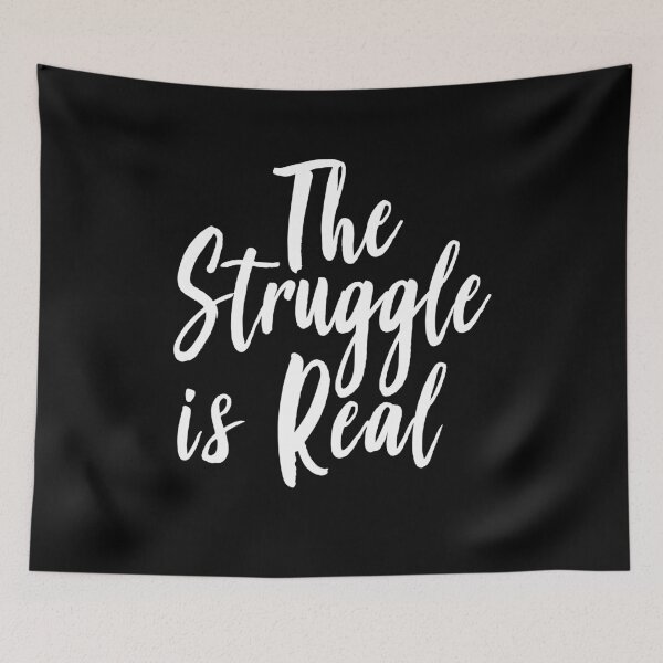 Item preview, The Struggle Is Real designed and sold by ProjectX23.