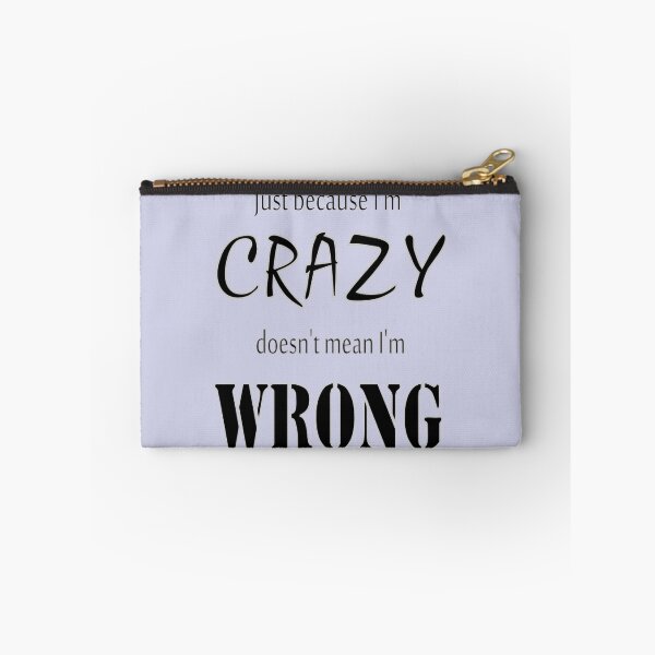Item preview, Just because I'm CRAZY doesn't mean I'm WRONG designed and sold by Weber Consulting.