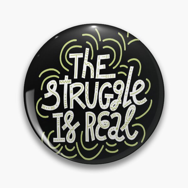 Item preview, The Struggle Is Real designed and sold by ProjectX23.