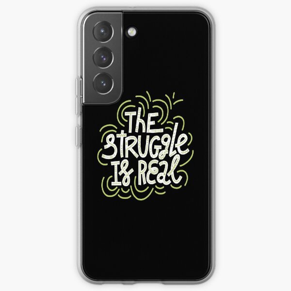 The Struggle Is Real Samsung Galaxy Soft Case