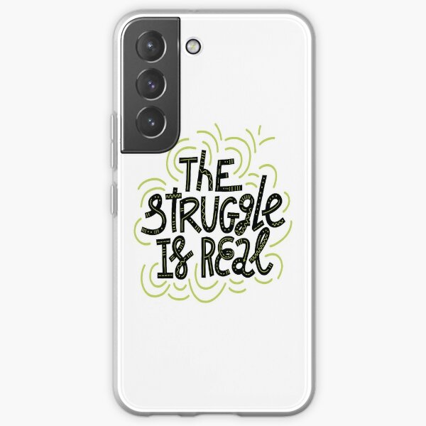 The Struggle Is Real Samsung Galaxy Soft Case