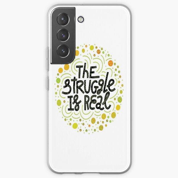 The Struggle Is Real Samsung Galaxy Soft Case