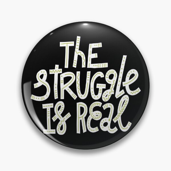 Item preview, The Struggle Is Real designed and sold by ProjectX23.