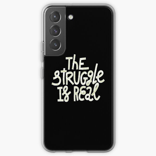 The Struggle Is Real Samsung Galaxy Soft Case