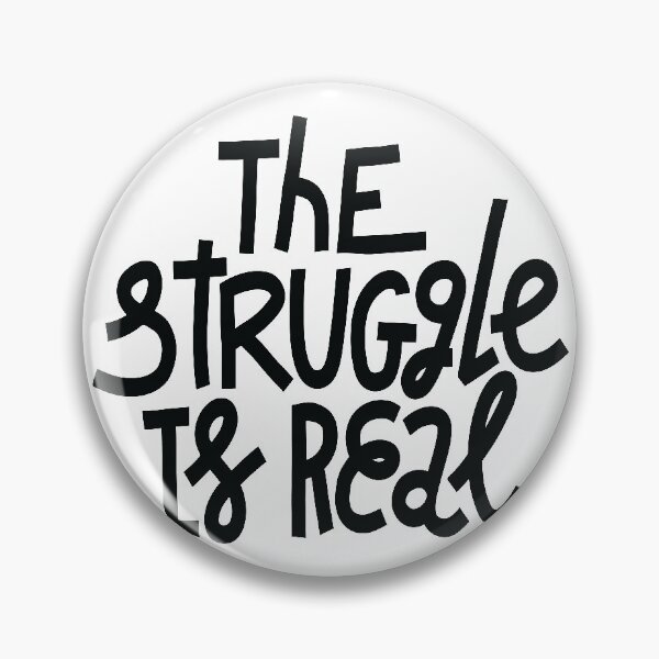 Item preview, The Struggle Is Real designed and sold by ProjectX23.