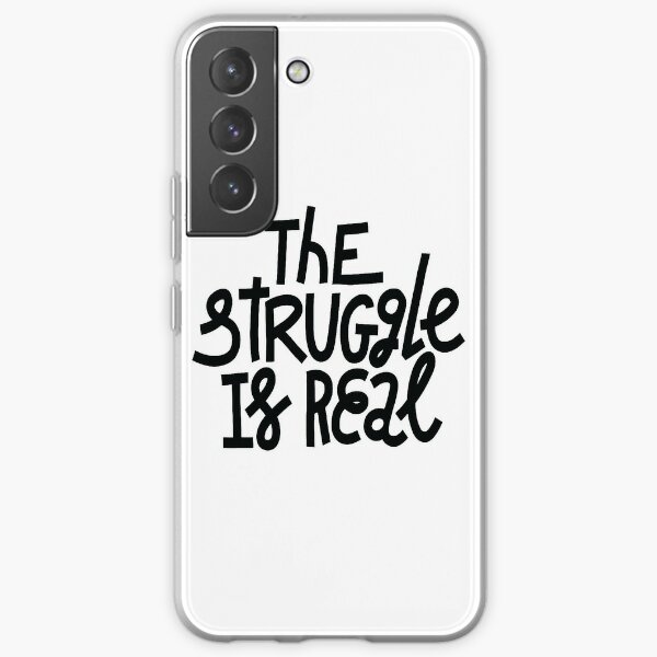 The Struggle Is Real Samsung Galaxy Soft Case