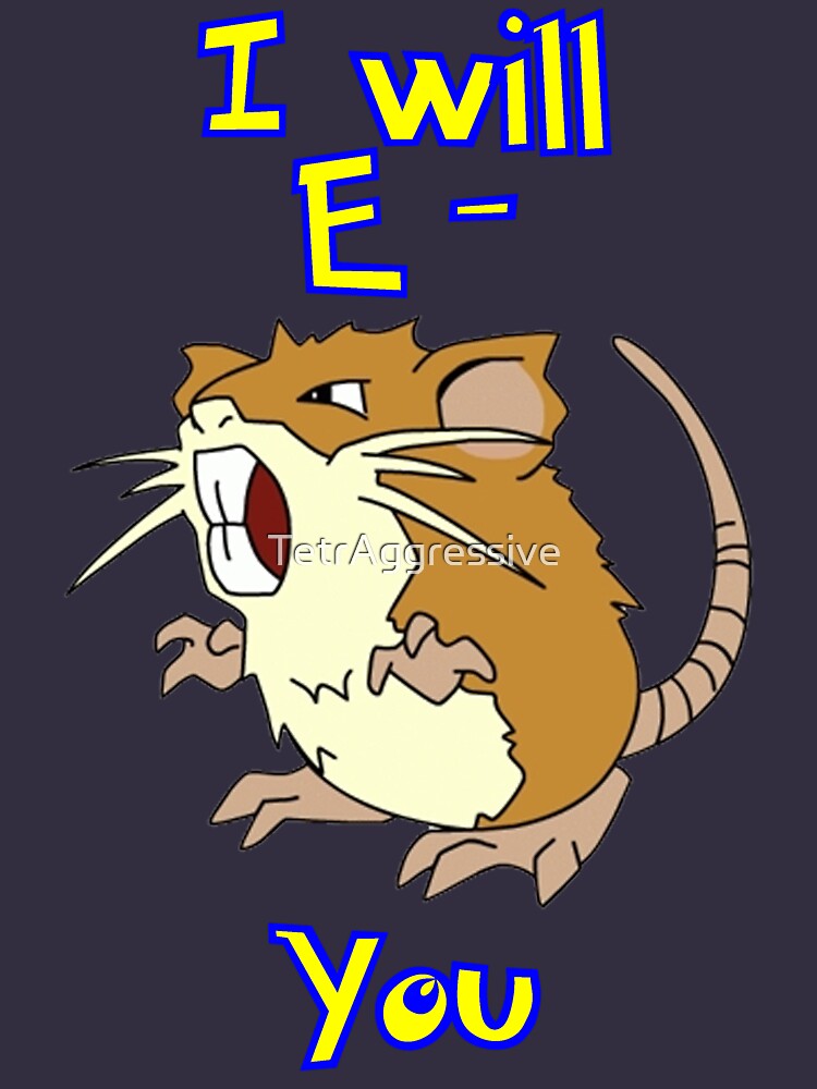I will E-Raticate you!! by TetrAggressive