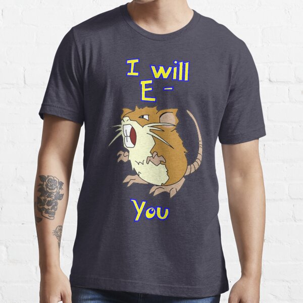 I will E-Raticate you!! Essential T-Shirt