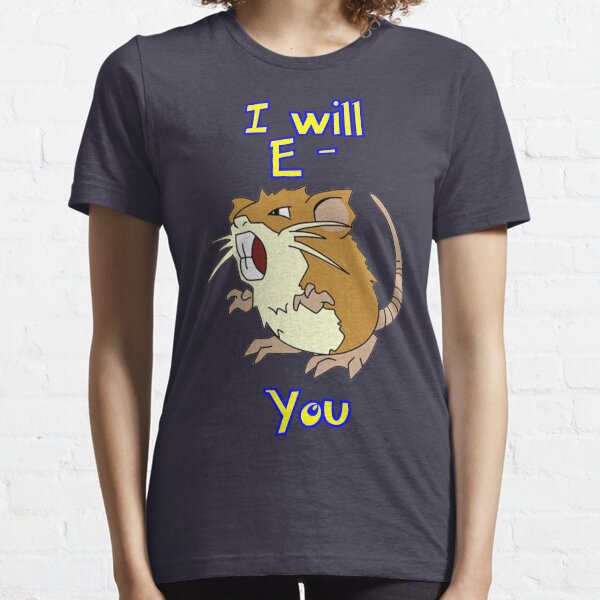 I will E-Raticate you!! Essential T-Shirt