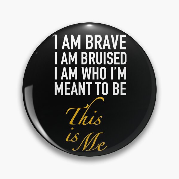 Item preview, The Greatest Showman - I am brave I am bruised I am who Im meant to be this is me. designed and sold by JukeLox.