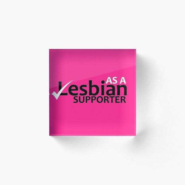 LESBIAN... SUPPORTER Acrylic Block