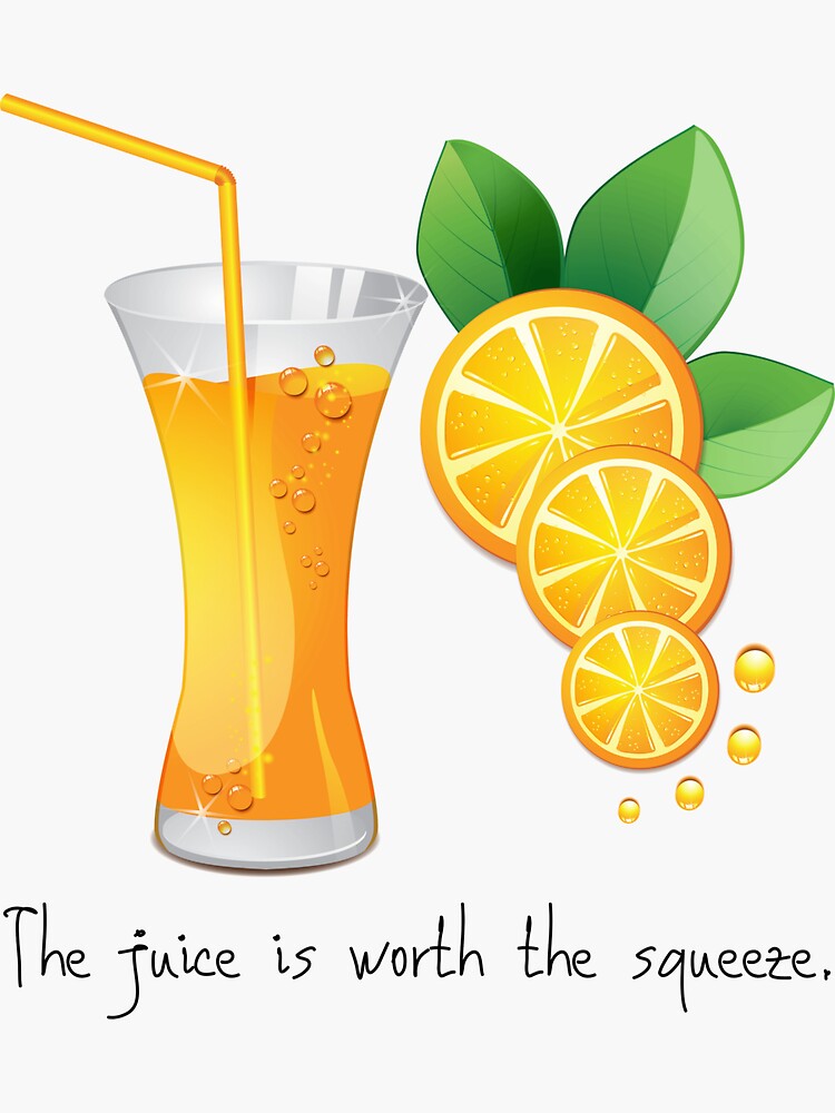 "The Juice Is Worth The Squeeze." Sticker by Dalicious87 Redbubble