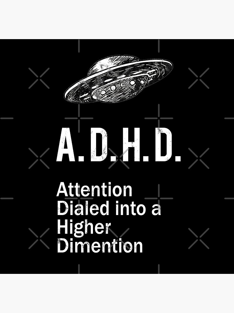 ADHD Funny Spaceship ADHD Awareness Higher Dimension by thespottydogg