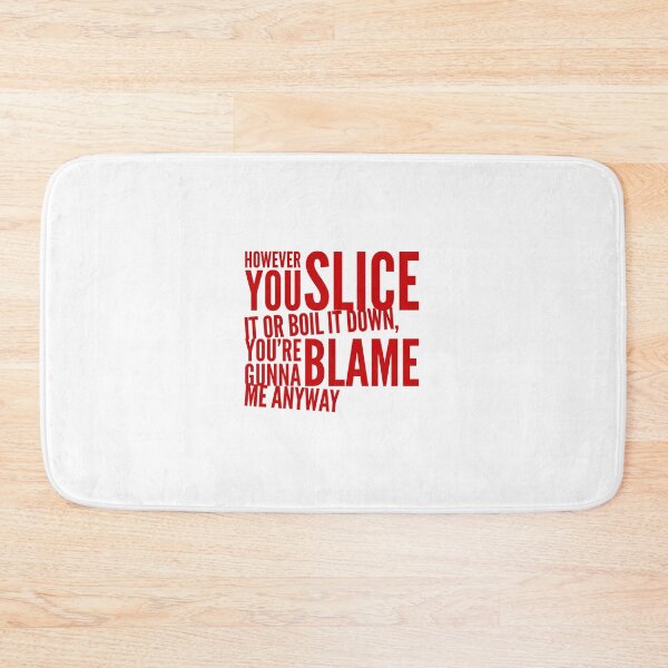 Item preview, However You Slice It Or Boil It Down You're Gunna Blame Me Anyway designed and sold by OfferHeat.