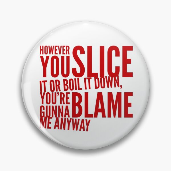 Item preview, However You Slice It Or Boil It Down You're Gunna Blame Me Anyway designed and sold by OfferHeat.
