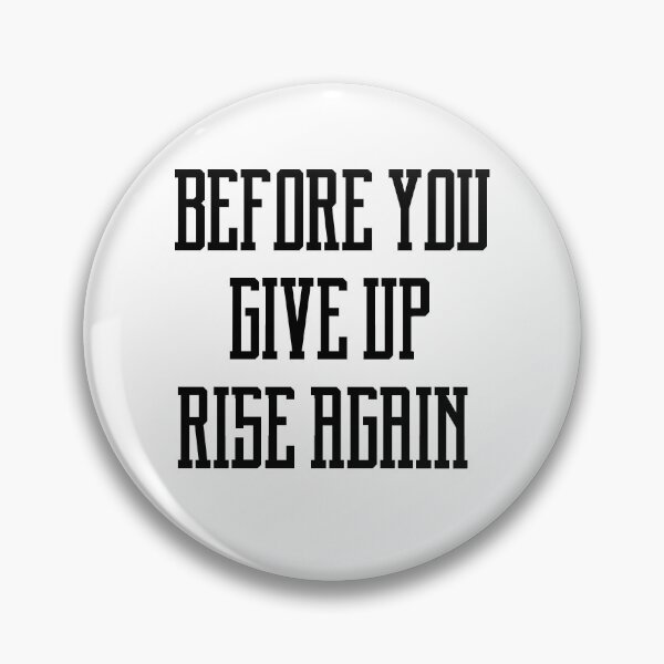 Item preview,  before you give up rise again designed and sold by motivation4you.