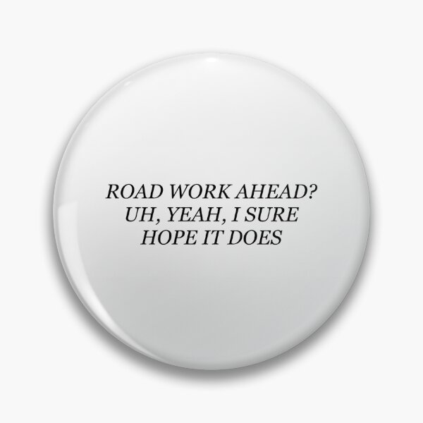 Item preview, Road Work Ahead? Uh, Yeah, I Sure Hope It Does Vine Quote designed and sold by infantilejoy.