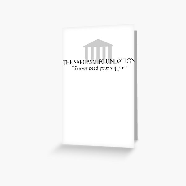The Sarcasm Foundation Greeting Card