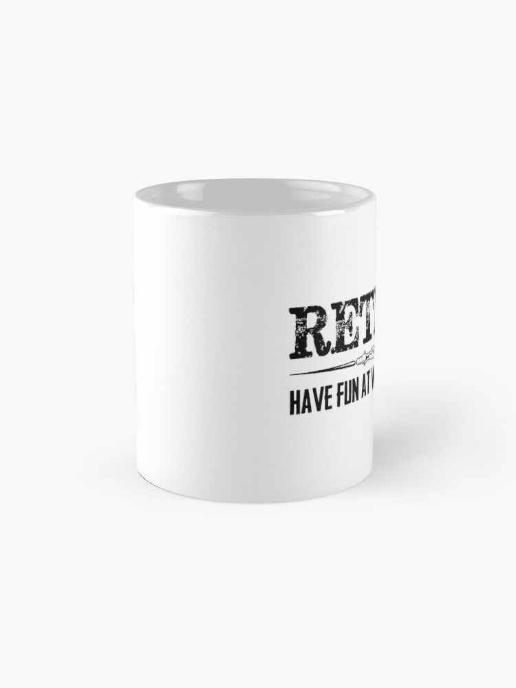 "Retirement Gifts Retired Have Fun At Work Tomorrow Funny Gag Gift