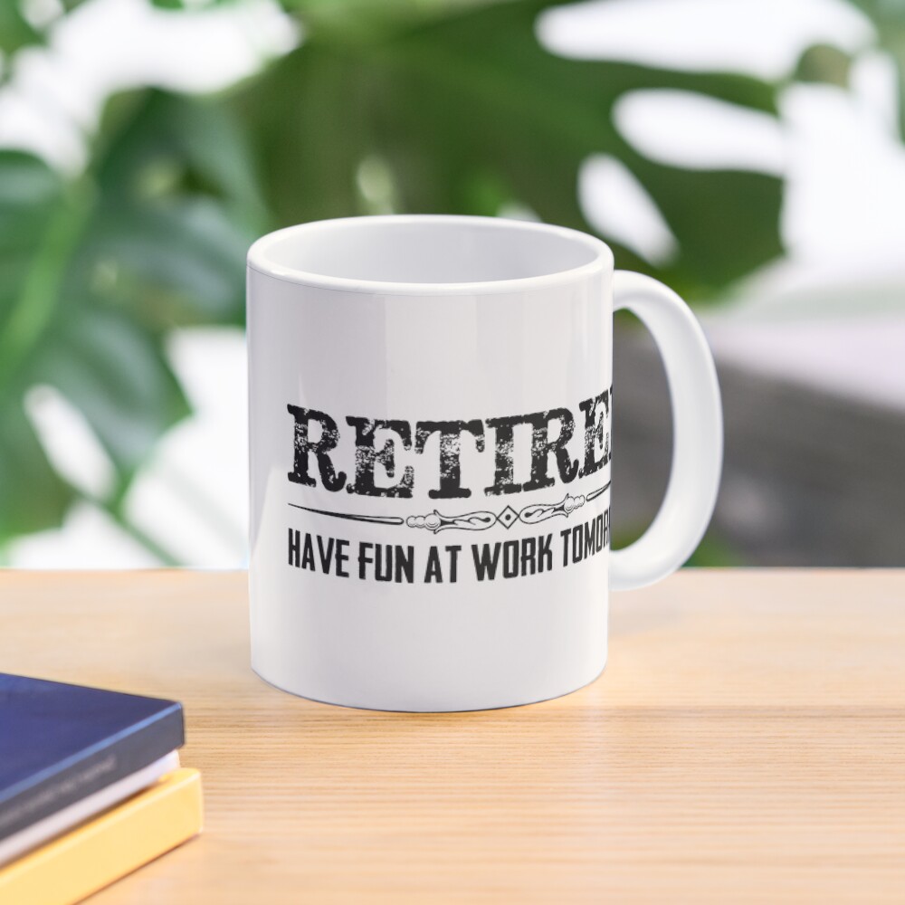 "Retirement Gifts Retired Have Fun At Work Tomorrow Funny Gag Gift Ideas at Retirement Party