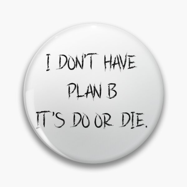 Item preview, i don't have plan b it's do or die designed and sold by motivation4you.