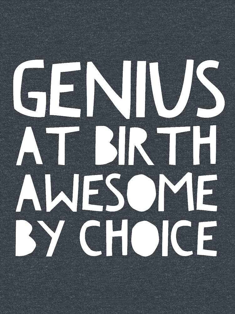 Genius At Birth Awesome By Choice by joehx